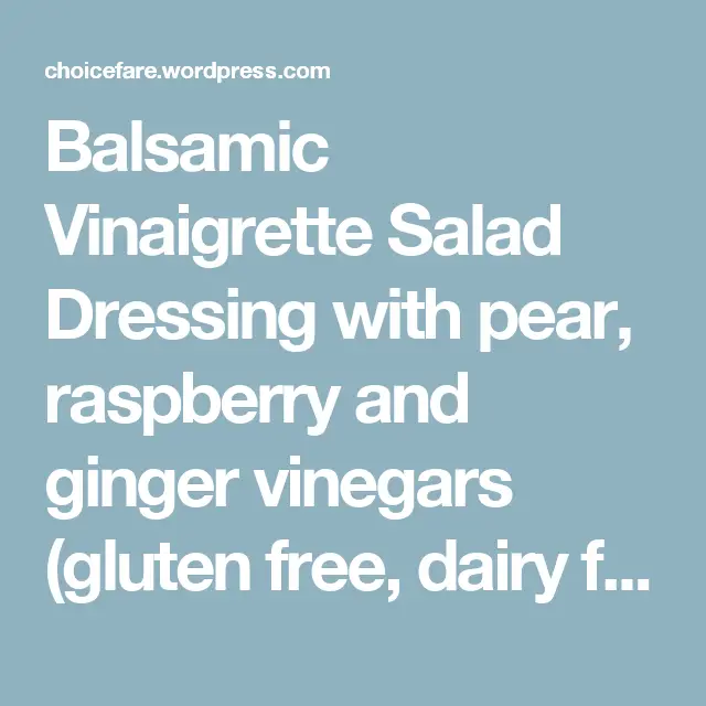 Balsamic Vinaigrette Salad Dressing with pear, raspberry and ginger ...