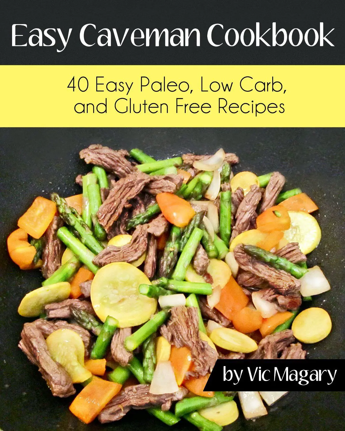 Easy Caveman Cookbook: 40 Easy Paleo, Low Carb, And Gluten Free Recipes ...