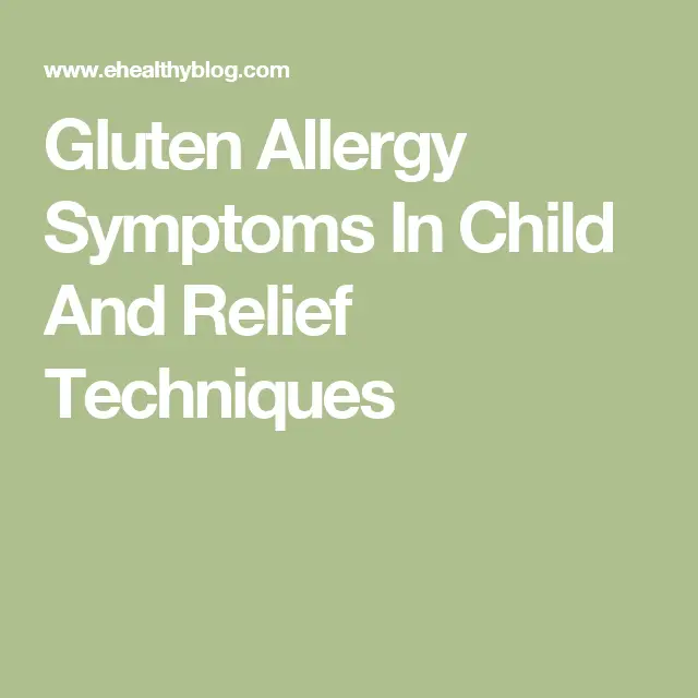 Gluten Allergy Symptoms In Child And Relief Techniques