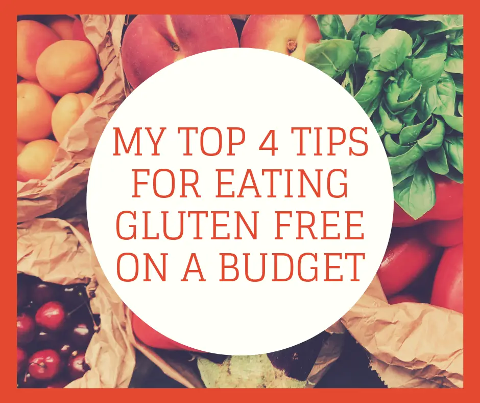 Gluten Free Diet on A Budget: My Top 4 Tips