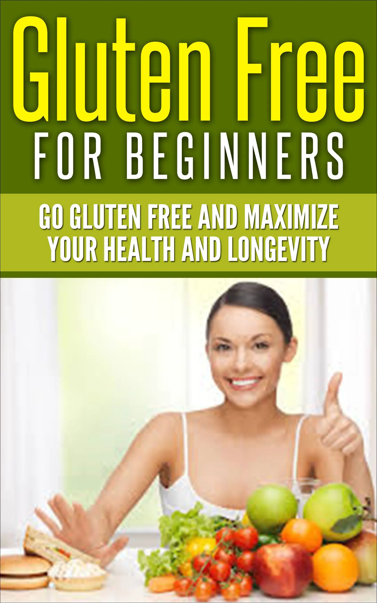 Gluten Free For Beginners Go gluten free and maximize your health and ...