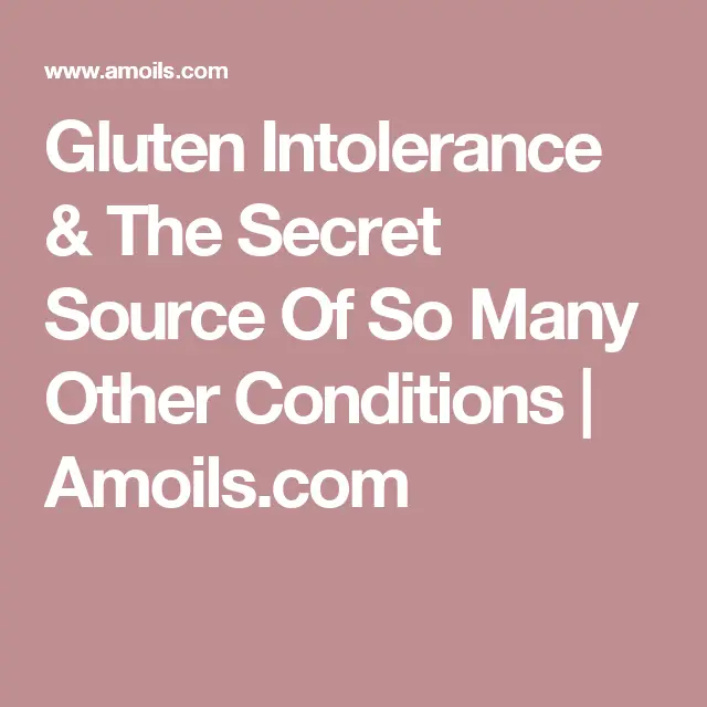 Gluten Intolerance &  The Secret Source Of So Many Other Conditions ...