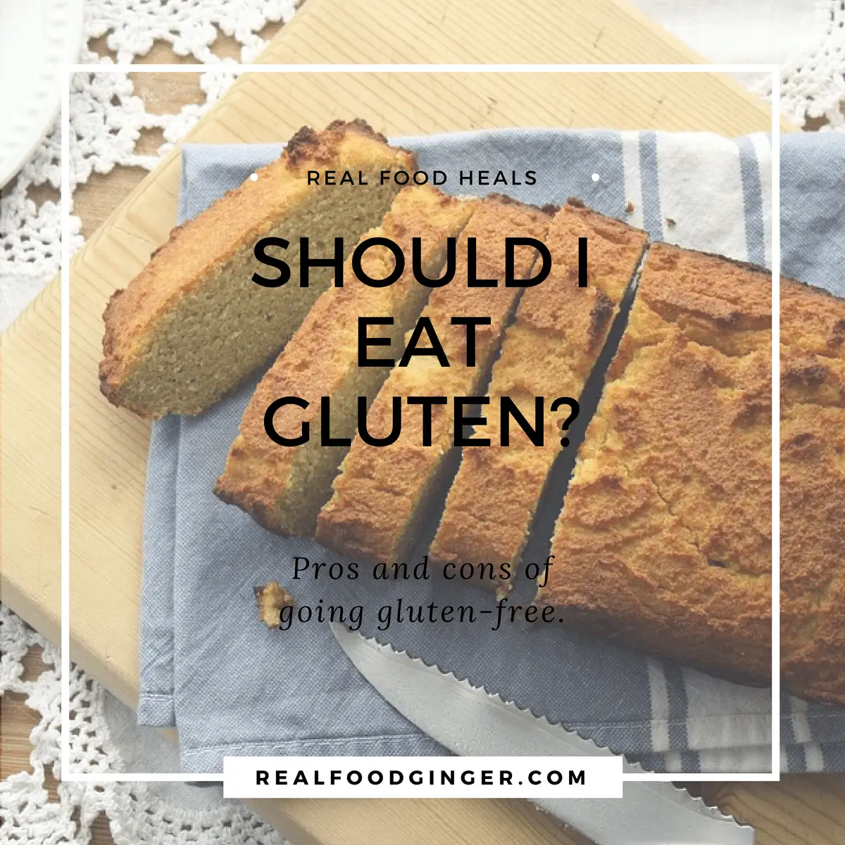 Should I Eat Gluten? Pros and Cons of A Gluten Free Diet