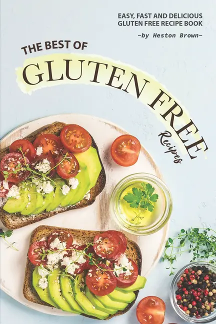 The Best of Gluten Free Recipes : Easy, Fast and Delicious Gluten Free ...