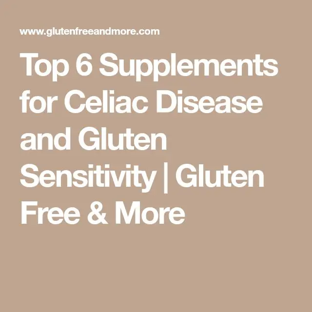 Top 6 Supplements for Celiac Disease and Gluten Sensitivity